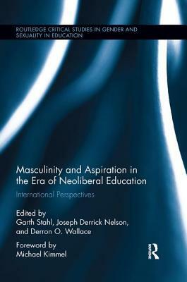 Masculinity and Aspiration in an Era of Neoliberal Education: International Perspectives by 