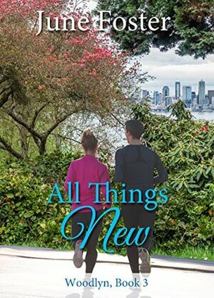 All Things New (Woodlyn Book 3) by June Foster
