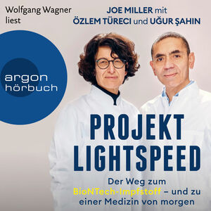 Projekt Lightspeed: Der Weg zum BioNTech-Impfstoff - und zu einer Medizin von morgen by Ugur Sahin, Özlem Türeci, Joe Miller