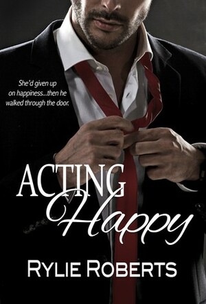 Acting Happy by Rylie Roberts