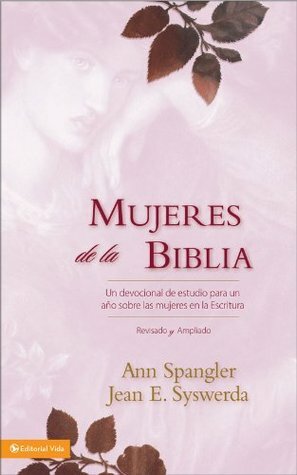 Mujeres de la Biblia: Un devocional de estudio para un ano sobre las mujeres de la Escritura by Ann Spangler, Jean E. Syswerda