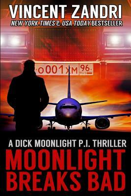 Moonlight Breaks Bad: A Dick Moonlight Pi Thriller No. 6 by Vincent Zandri