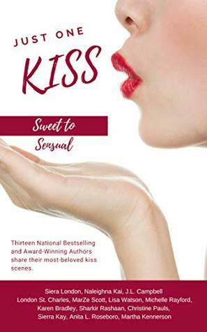 Just One Kiss by Sierra Kay, Martha Kennerson, MarZe Scott, Christine Pauls, Siera London, Anita L. Roseboro, Shakir Rashaan, J.L. Campbell, Lisa Watson Dodson, Karen Bradley, Michelle D. Rayford, Naleighna Kai, London St. Charles