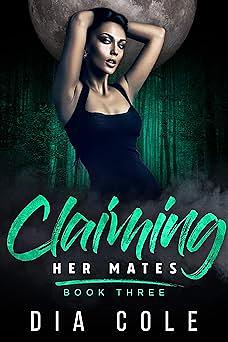 Claiming Her Mates: Book 3  by Dia Cole