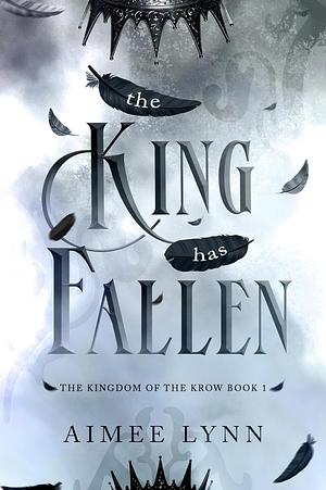 The King has Fallen by Aimee Lynn