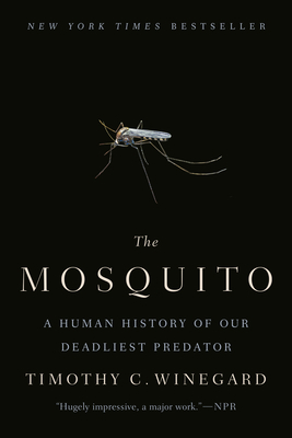 The Mosquito: A Human History of Our Deadliest Predator by Timothy C. Winegard