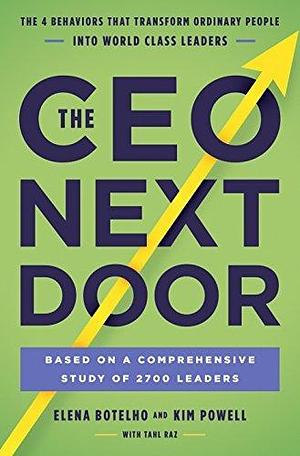 The CEO next door: What It Takes to Get to the Top, and Succeed by Tahl Raz, Elena L. Botelho, Elena L. Botelho, Kim Powell