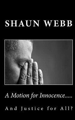 A Motion for Innocence.....: And Justice for All? by Shaun Webb