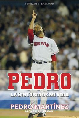 Pedro: La Historia de Mi Vida / Pedro by Michael Silverman, Pedro Martinez