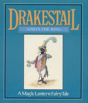Drakestail Visits The King by Henry Underhill, Neil Philip