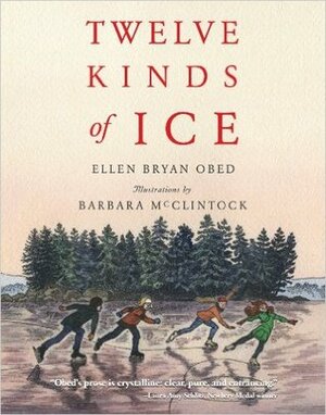 Twelve Kinds of Ice by Ellen Bryan Obed, Barbara McClintock