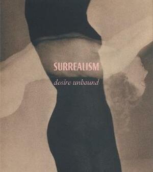 Surrealism: Desire Unbound by Jennifer Mundy, Dawn Ades