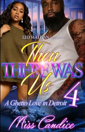 Then There Was Us 4: A Ghetto Love in Detroit by Miss Candice