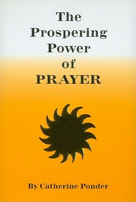 The Prospering Power of Prayer by Catherine Ponder