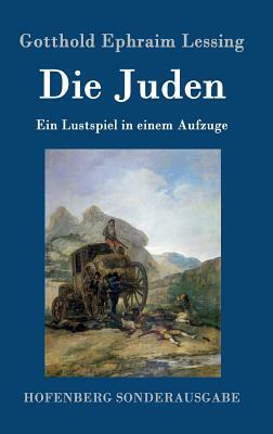 Die Juden: Ein Lustspiel in einem Aufzuge by Gotthold Ephraim Lessing