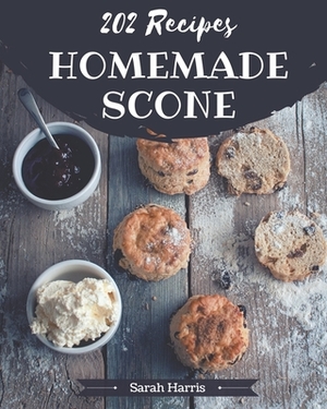 202 Homemade Scone Recipes: An One-of-a-kind Scone Cookbook by Sarah Harris
