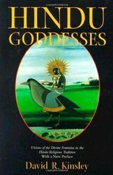 Hindu Goddesses: Visions of the Divine Feminine in the Hindu Religious Tradition by David R. Kinsley