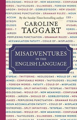 Misadventures in the English Language by Caroline Taggart