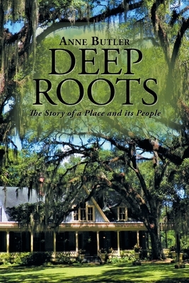 Deep Roots: The Story of a Place and Its People by Anne Butler