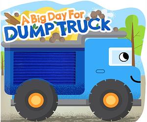 A Big Day for Dump Truck - Touch and Feel Board Book - Sensory Board Book by Little Hippo Books