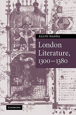 London Literature, 1300-1380 by Hanna Ralph, Ralph Hanna