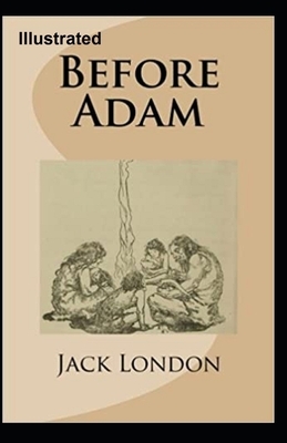 Before Adam Illustrated by Jack London