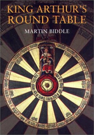 King Arthur's Round Table: An Archaeological Investigation by Martin Biddle