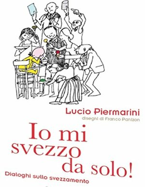 Io mi svezzo da solo! Dialoghi sullo svezzamento by Lucio Piermarini