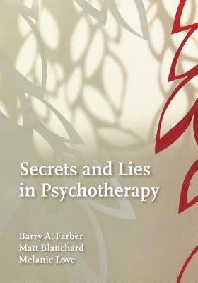 Secrets and Lies in Psychotherapy by Matthew Blanchard, Barry Farber, Melanie Love