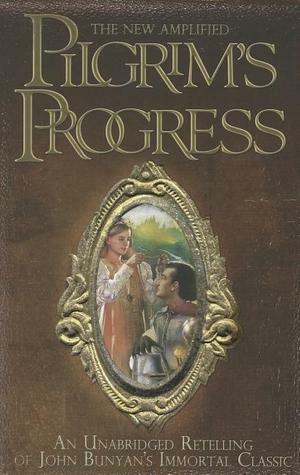 The New Amplified Pilgrim's Progress: An Unabridged Re-telling of John Bunyan's Immortal Classic by John Bunyan, Jim Pappas