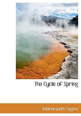 The Cycle of Spring by Rabindranath Tagore