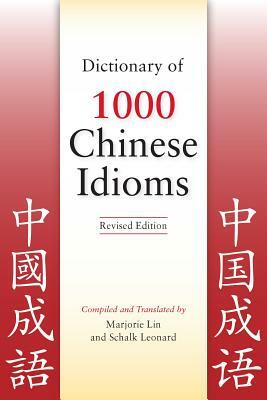 Dictionary of 1000 Chinese Idioms, Revised Edition by Schalk Leonard, Marjorie Lin