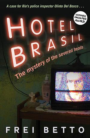 Hotel Brasil: The Mystery of the Severed Heads by Frei Betto