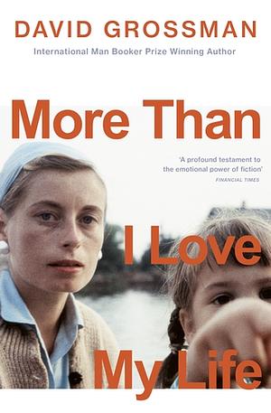 More Than I Love My Life by David Grossman