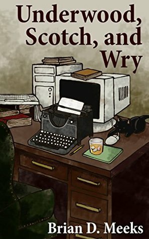 Underwood, Scotch, and Wry by Brian D. Meeks