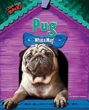 Pug: What a Mug! by Lori Haskins Houran