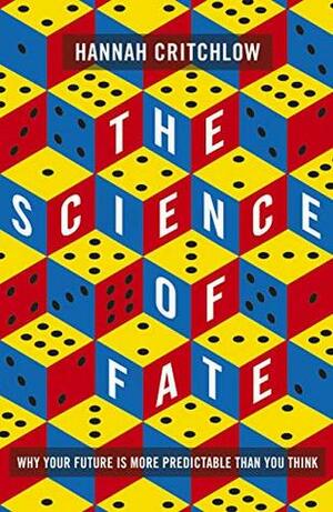 The Science of Fate: Why Your Future is More Predictable Than You Think by Hannah Critchlow