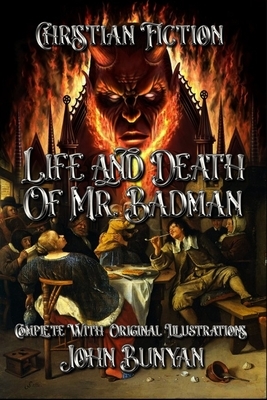 Life and Death of Mr. Badman: Complete With 55 Original Illustrations by John Bunyan