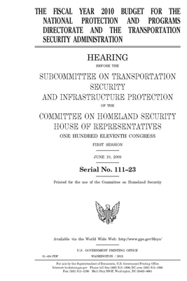 The fiscal year 2010 budget for the National Protection and Programs Directorate and the Transportation Security Administration by United St Congress, United States House of Representatives, Committee on Homeland Security (house)