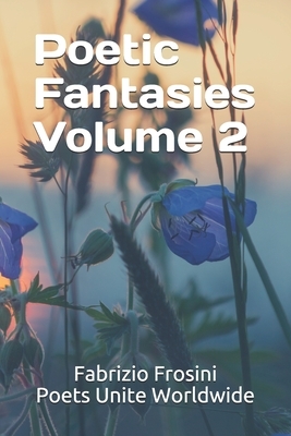 Poetic Fantasies Volume 2 by Haoran Tong, Lidia Hristeva, Poets Unite Worldwide