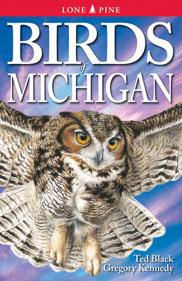 Birds of Michigan by Ted Black, Gregory Kennedy