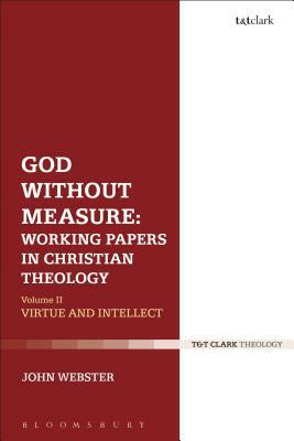 God Without Measure: Working Papers in Christian Theology: Volume 1: God and the Works of God by John Webster