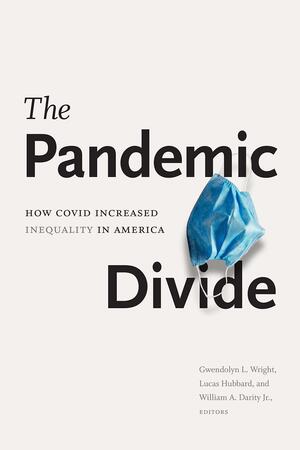 The Pandemic Divide: How COVID Increased Inequality in America by Gwendolyn L. Wright, William A. Darity, Lucas Hubbard