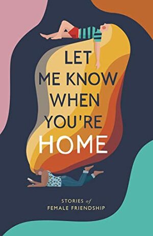 Let Me Know When You're Home by Dear Damsels, Bridie Wilkinson, Abby Parsons