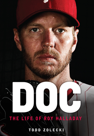 Doc: The Life of Roy Halladay by Todd Zolecki