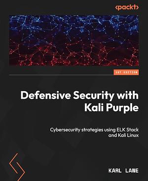Defensive Security with Kali Purple by Karl Lane