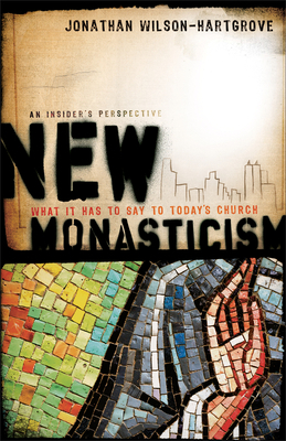 New Monasticism: What It Has to Say to Today's Church by Jonathan Wilson-Hartgrove