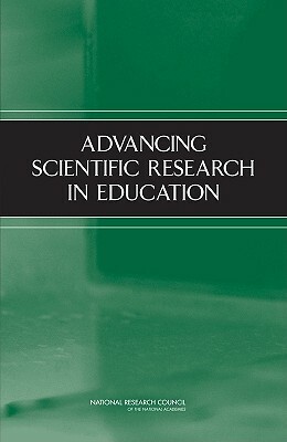 Advancing Scientific Research in Education by Center for Education, National Research Council, Division of Behavioral and Social Scienc