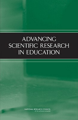 Advancing Scientific Research in Education by Center for Education, Division of Behavioral and Social Scienc, National Research Council