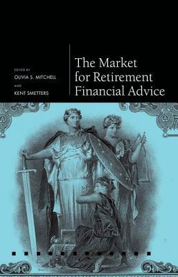 Market for Retirement Financial Advice by Olivia S. Mitchell, Kent Smetters